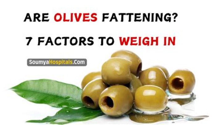 Are olives fattening?