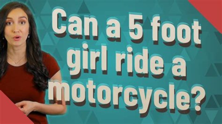 Can a 5 foot girl ride a motorcycle?