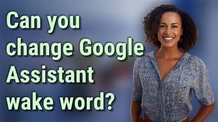 Can you change Google Assistant wake word?