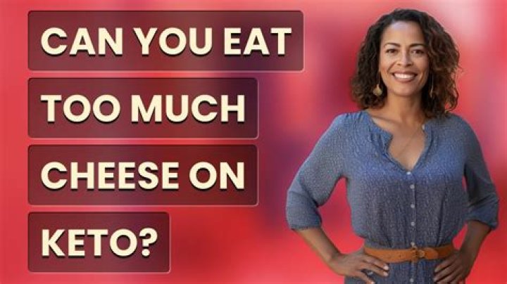 Can you eat too much cheese on keto?