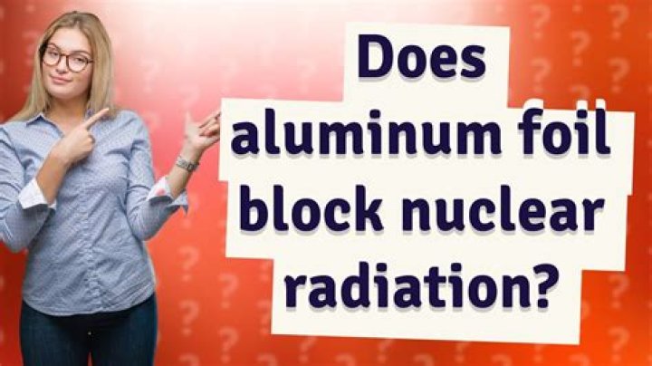Does aluminum foil block nuclear radiation?