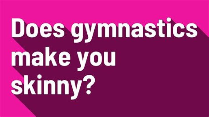 Does gymnastics make you skinny?