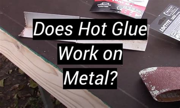Does hot glue work on metal?