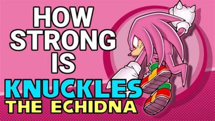 How strong is Knuckles Sonic?