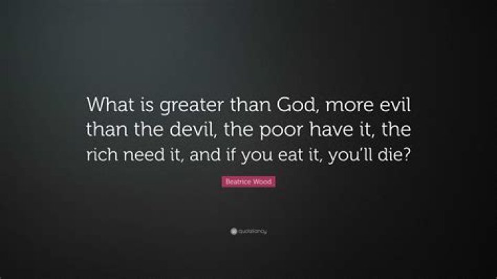 What is greater than God more evil than the devil?