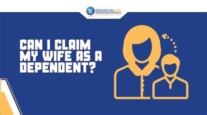 Why can't I claim my wife as a dependent?