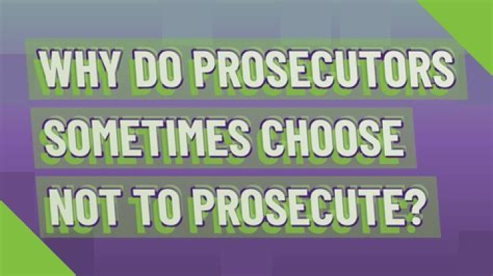 Why do prosecutors sometimes choose not to prosecute?