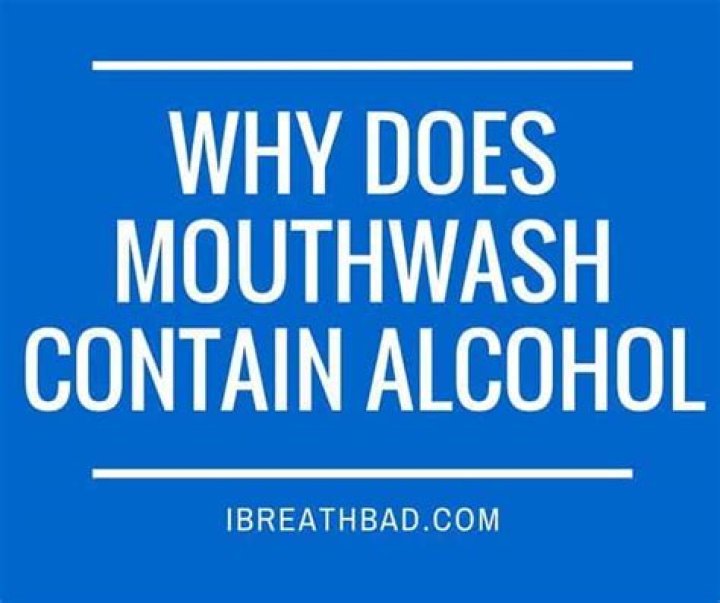 Why does mouthwash contain alcohol?