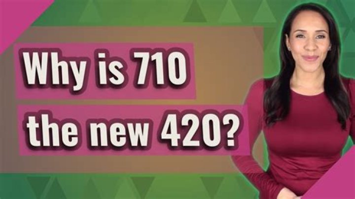 Why is 710 the new 420?