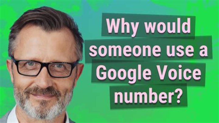Why would someone use a Google Voice number?